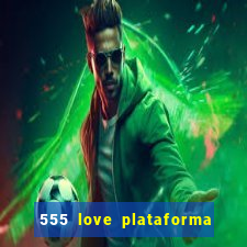 555 love plataforma de jogos